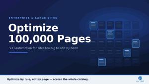 SEO Automation for Large Sites: How to Optimize 100,000 Pages Without Editing Each One